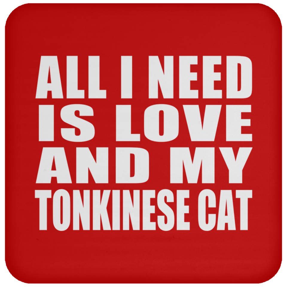 All I Need Is Love And My Tonkinese Cat - Drink Coaster