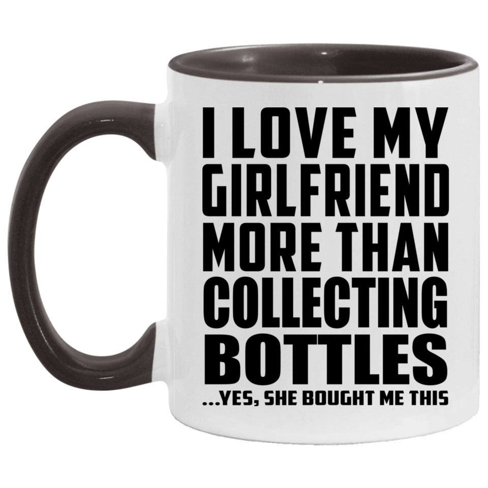 I Love My Girlfriend More Than Collecting Bottles - 11oz Accent Mug Black