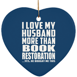 I Love My Husband More Than Book Restoration - Heart Ornament