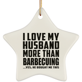 I Love My Husband More Than Barbecuing - Star Ornament