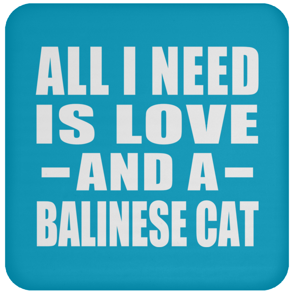 All I Need Is Love And A Balinese Cat - Drink Coaster