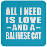 All I Need Is Love And A Balinese Cat - Drink Coaster