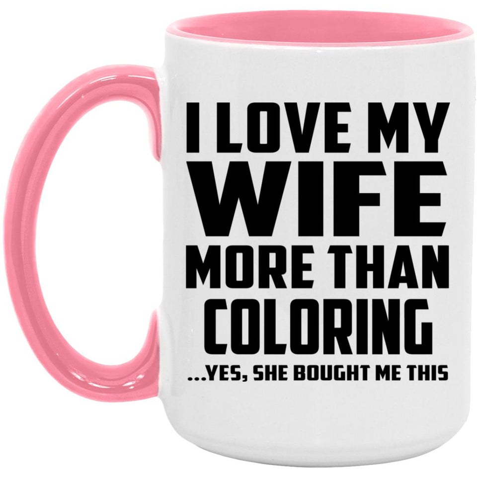 I Love My Wife More Than Coloring - 15oz Accent Mug Pink