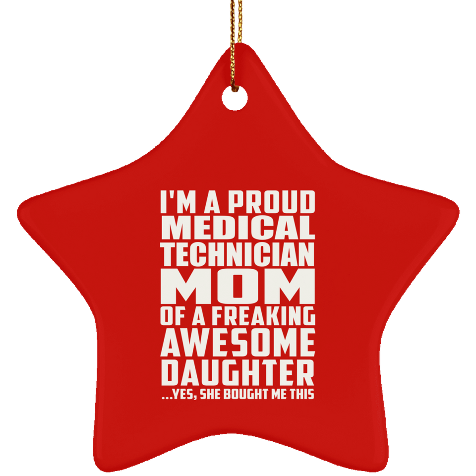 Proud Medical Technician Mom Of Awesome Daughter - Star Ornament