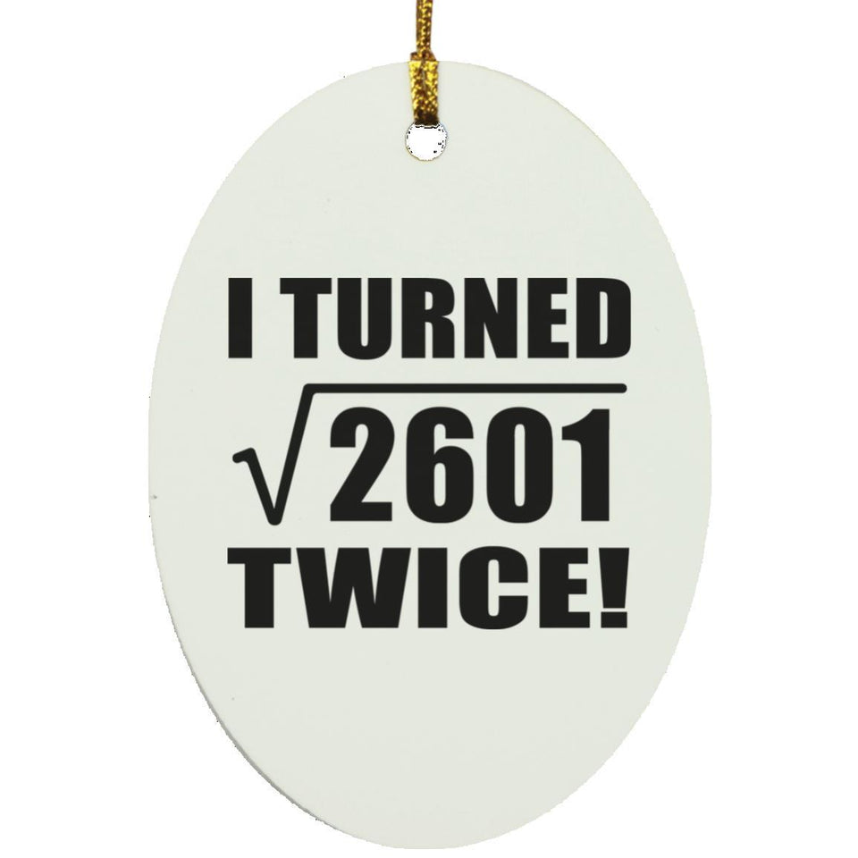 102nd Birthday I Turned Square Root of 2601 Twice - Oval Ornament