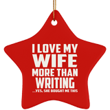 I Love My Wife More Than Writing - Star Ornament