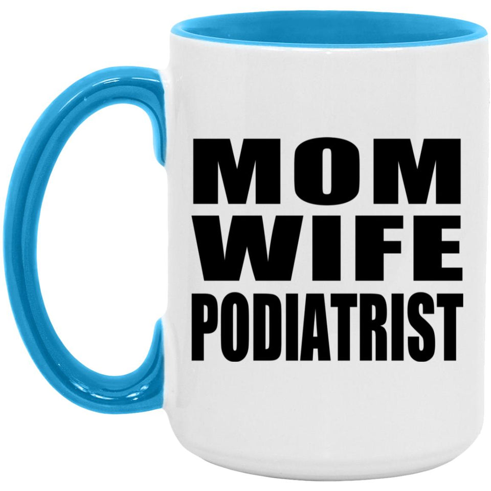 Mom Wife Podiatrist - 15oz Accent Mug Blue