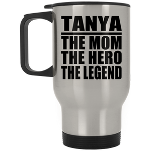 Tanya The Mom The Hero The Legend - Silver Travel Mug