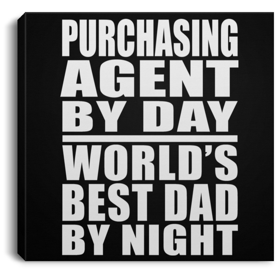 Purchasing Agent By Day World's Best Dad By Night - Canvas Square