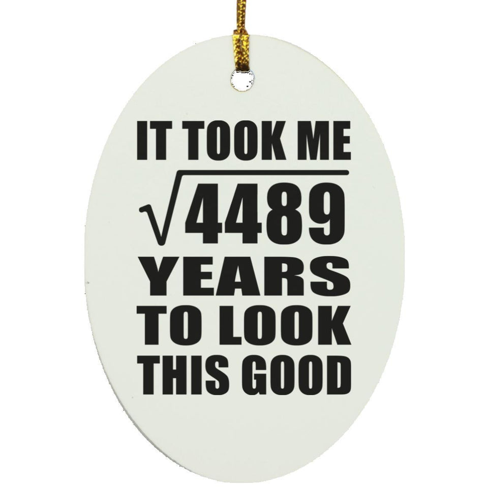 67th Birthday Took Square Root of 4489 Years To Look Good - Oval Ornament