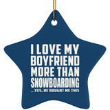 I Love My Boyfriend More Than Snowboarding - Star Ornament