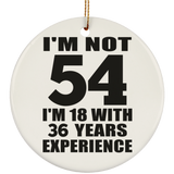 54th Birthday I'm Not 54 I'm 18 With 36 Years Experience - Circle Ornament