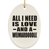 All I Need Is Love And A Weimardoodle - Oval Ornament