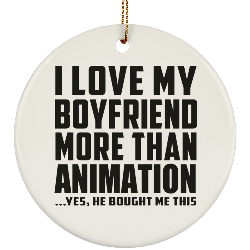 I Love My Boyfriend More Than Animation - Circle Ornament