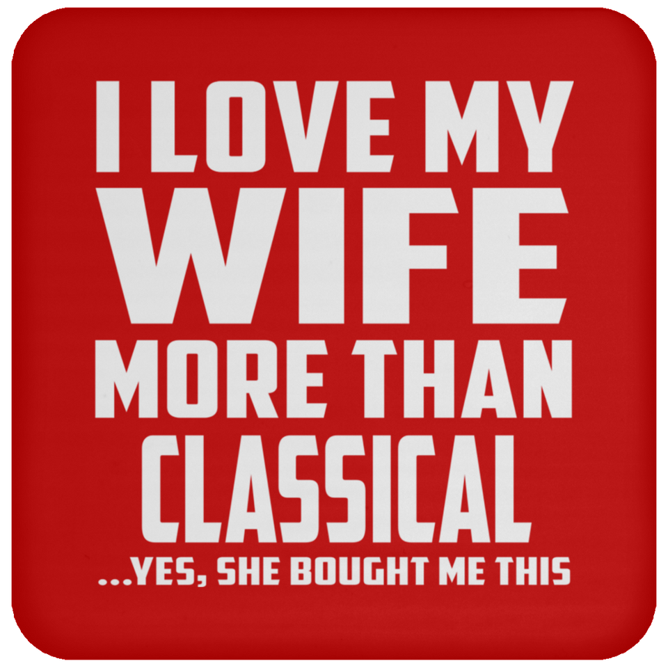 I Love My Wife More Than Classical - Drink Coaster