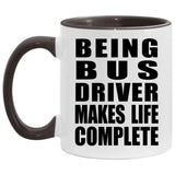 Being Bus Driver Makes Life Complete - 11oz Accent Mug Black