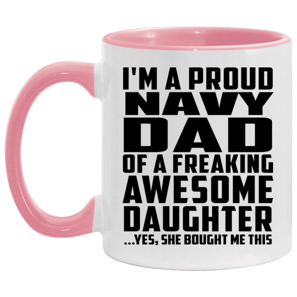 Proud Navy Dad Of Awesome Daughter - 11oz Accent Mug Pink