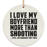 I Love My Boyfriend More Than Shooting - Circle Ornament