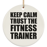 Keep Calm and Trust The Fitness Trainer - Circle Ornament