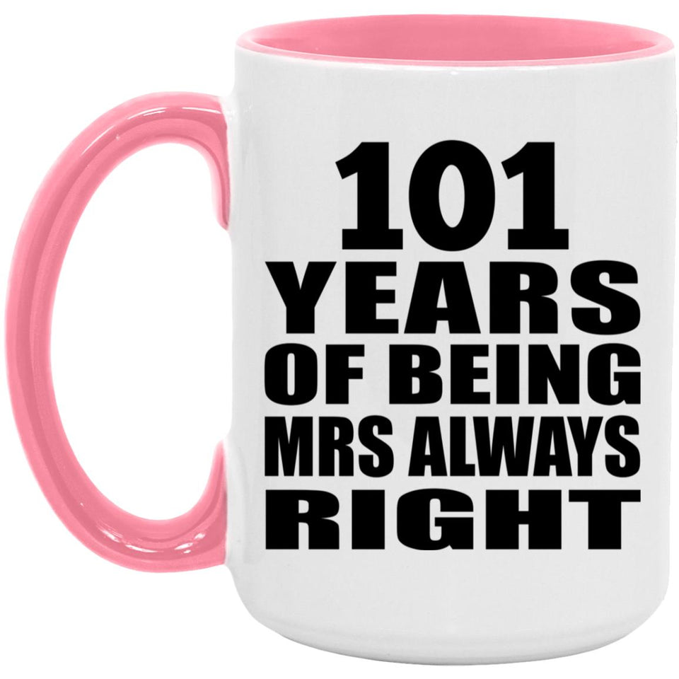101st Anniversary 101 Years of Being Mrs Always Right - 15oz Accent Mug Pink