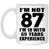87th Birthday I'm Not 87 I'm 18 With 69 Years Experience - 11oz Coffee Mug