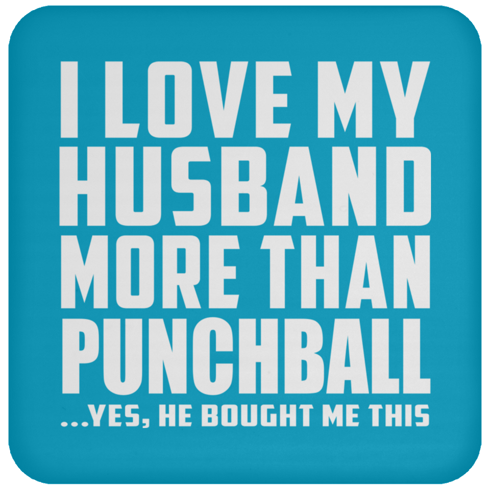 I Love My Husband More Than Punchball - Drink Coaster