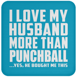 I Love My Husband More Than Punchball - Drink Coaster