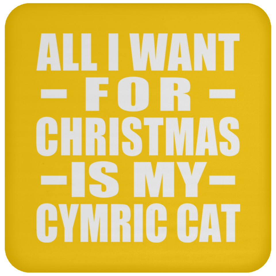 All I Want For Christmas Is My Cymric Cat - Coaster