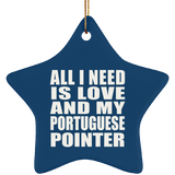 All I Need Is Love And My Portuguese Pointer - Star Ornament