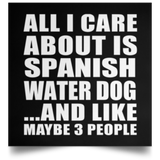 All I Care About Is Spanish Water Dog - Poster Square