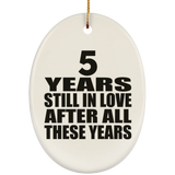 5th Anniversary 5 Years Still In Love After These Years - Oval Ornament