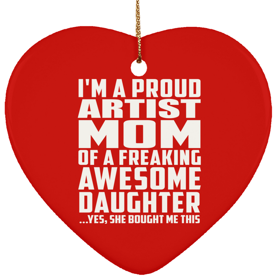 Proud Artist Mom Of Awesome Daughter - Heart Ornament