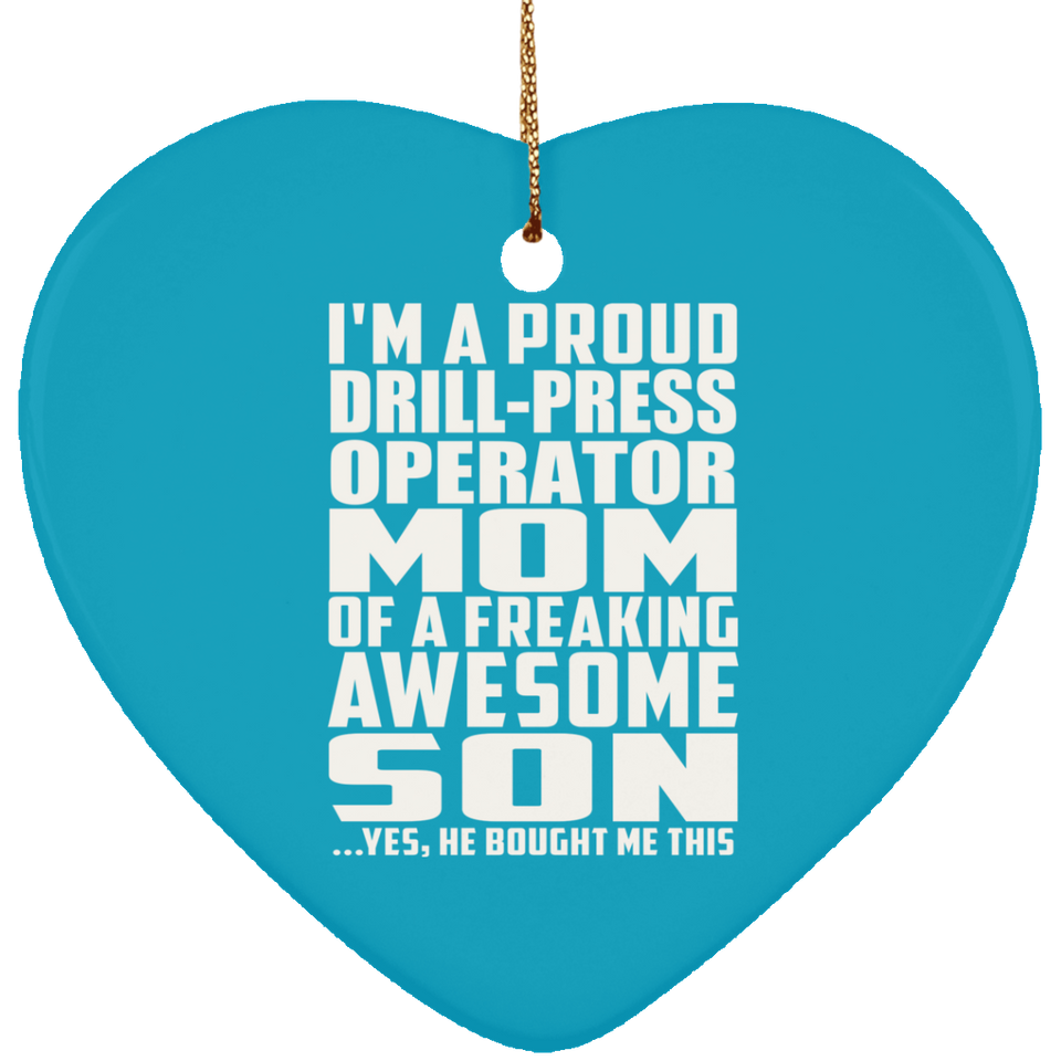 Proud Drill-Press Operator Mom Of Awesome Son - Heart Ornament