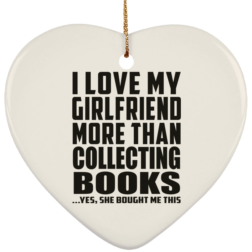 I Love My Girlfriend More Than Collecting Books - Heart Ornament