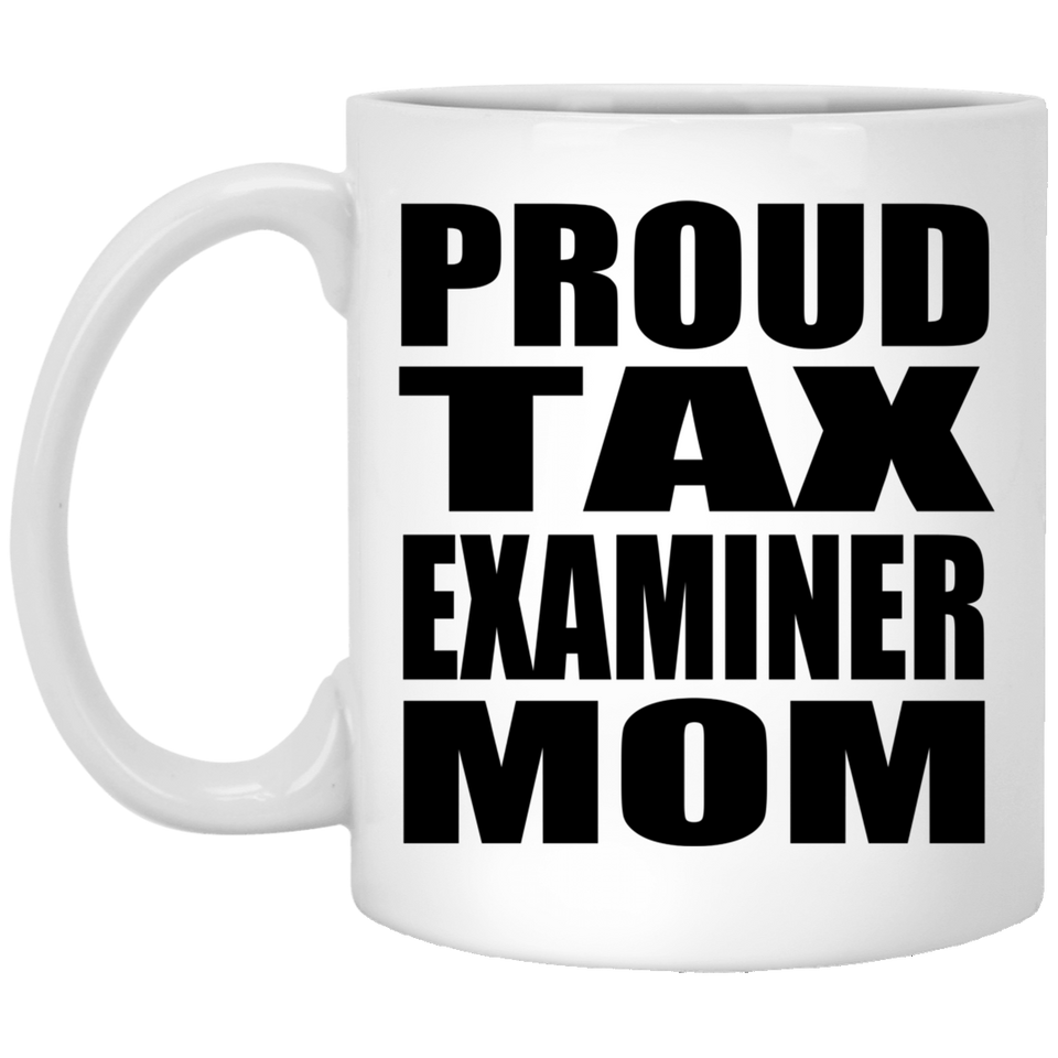 Proud Tax Examiner Mom - 11oz Coffee Mug