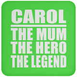 Carol The Mum The Hero The Legend - Drink Coaster