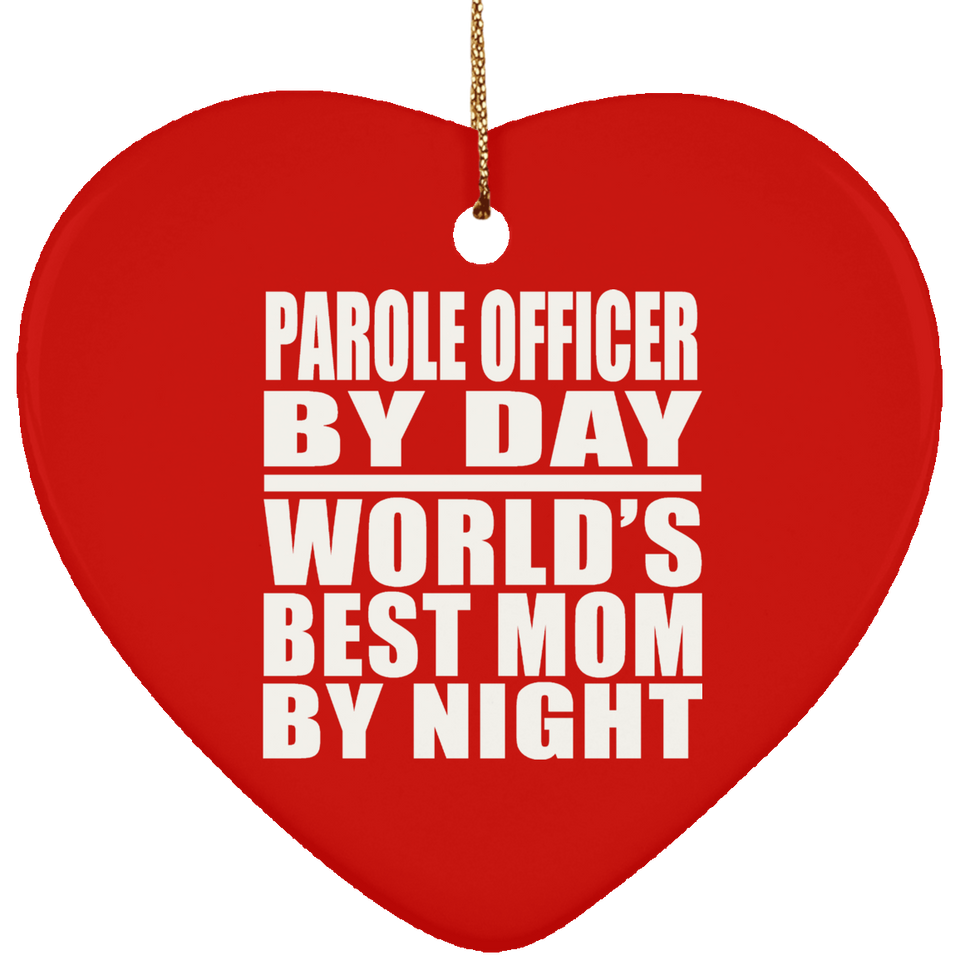 Parole Officer By Day World's Best Mom By Night - Heart Ornament