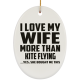 I Love My Wife More Than Kite Flying - Oval Ornament