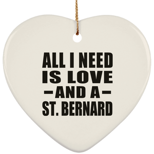 All I Need Is Love And A St. Bernard - Heart Ornament