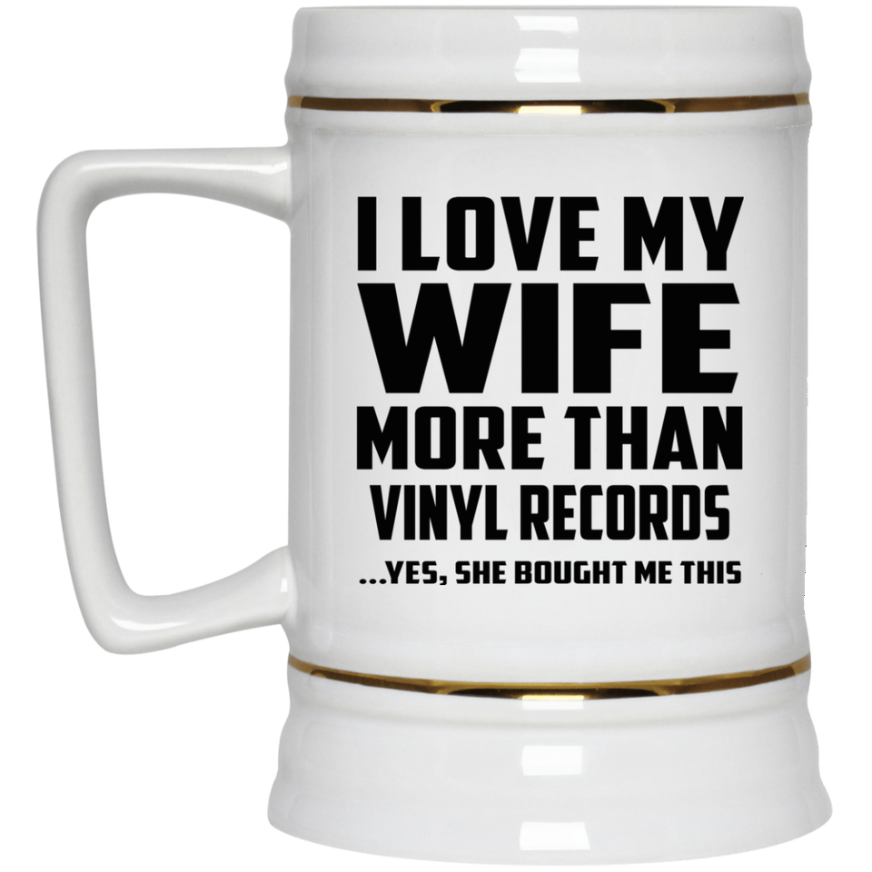 I Love My Wife More Than Vinyl Records - Beer Stein