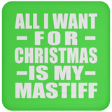 All I Want For Christmas Is My Mastiff - Coaster