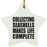 Collecting Seashells Makes Life Complete - Star Ornament