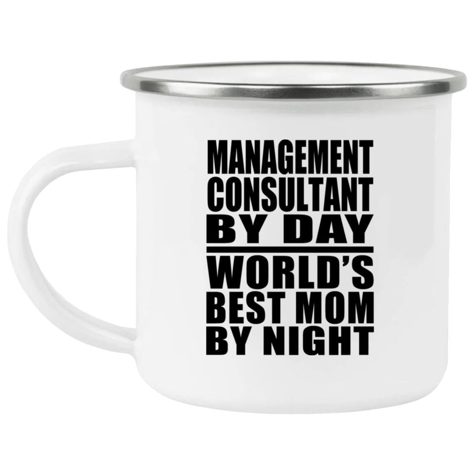 Management Consultant By Day World's Best Mom By Night - 12oz Camping Mug