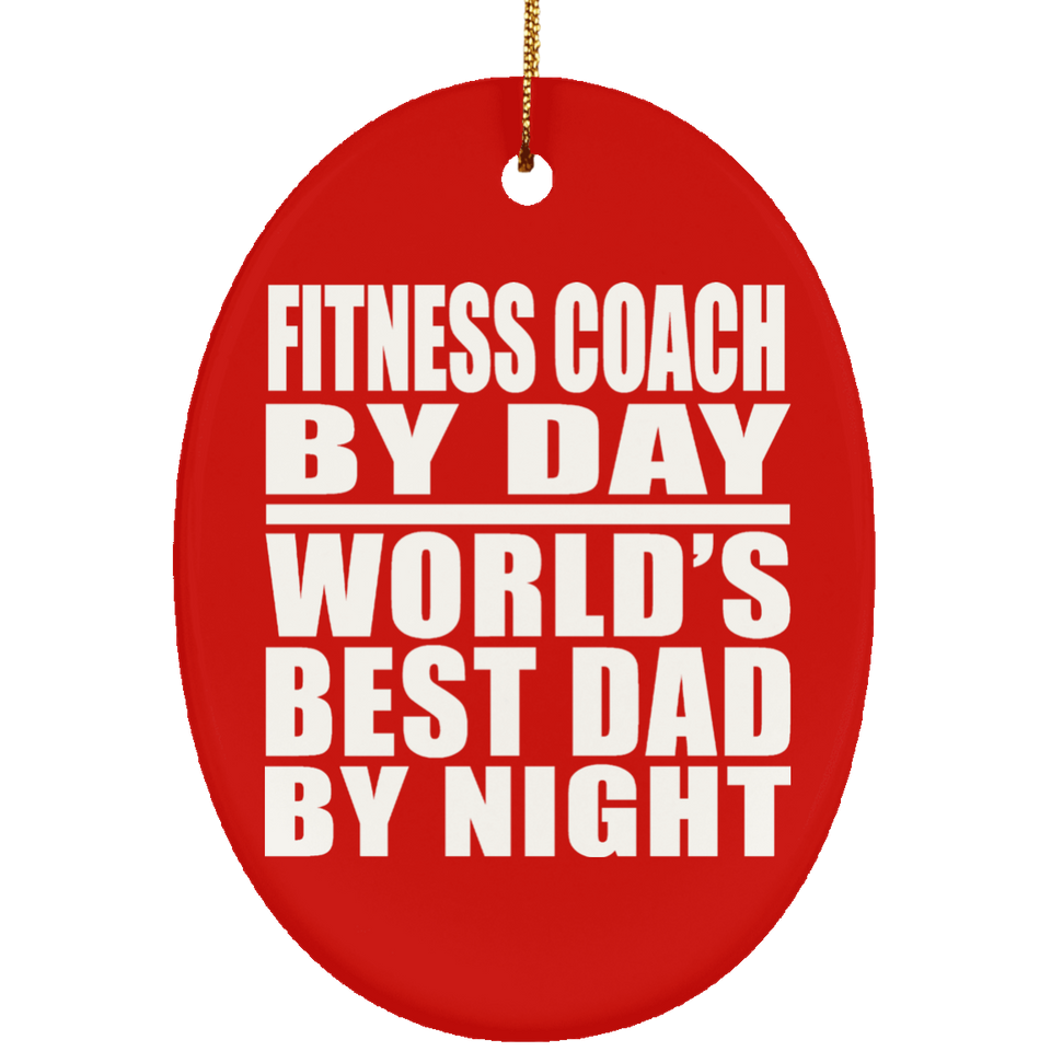 Fitness Coach By Day World's Best Dad By Night - Oval Ornament