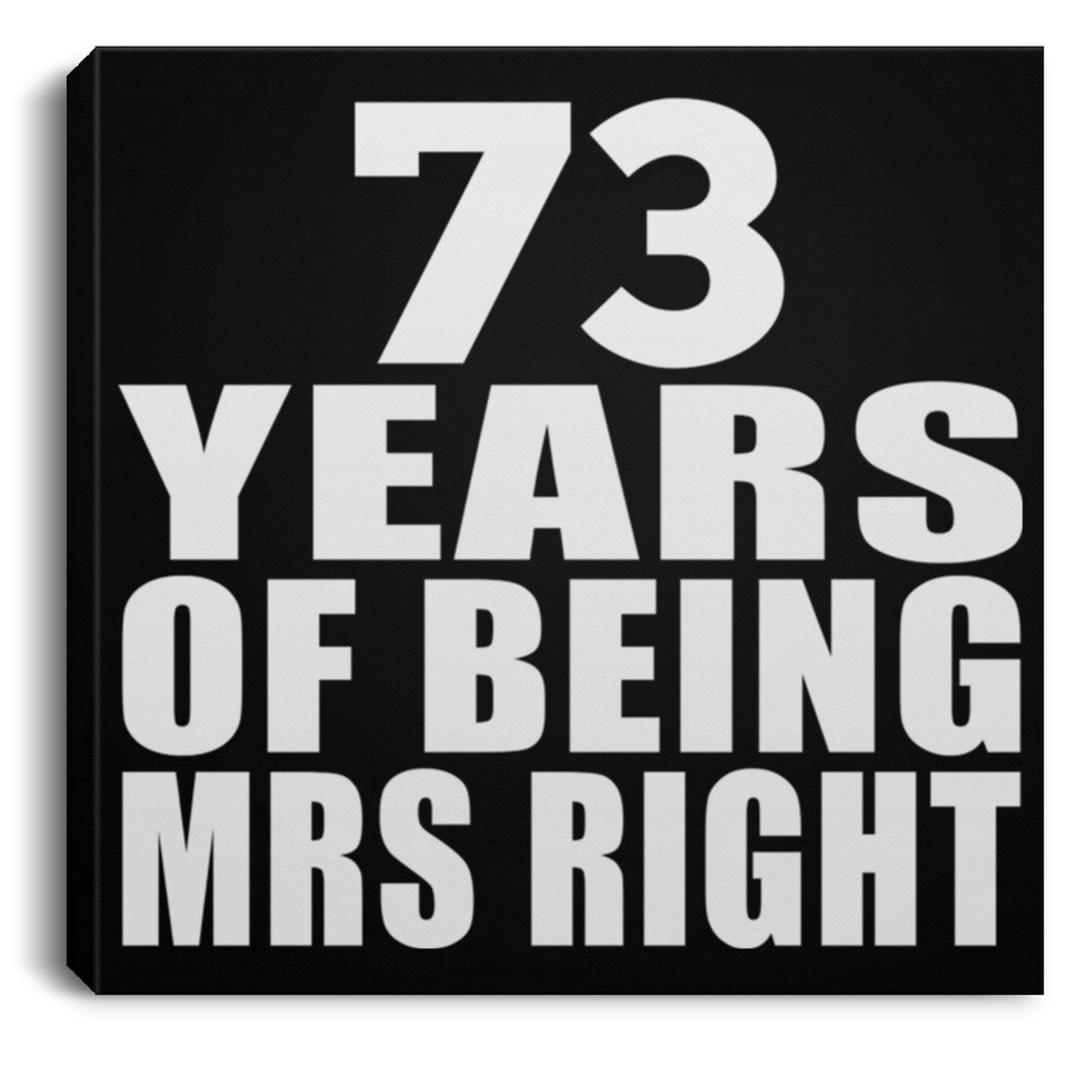 73rd Anniversary 73 Years Of Being Mrs Right - Canvas Square