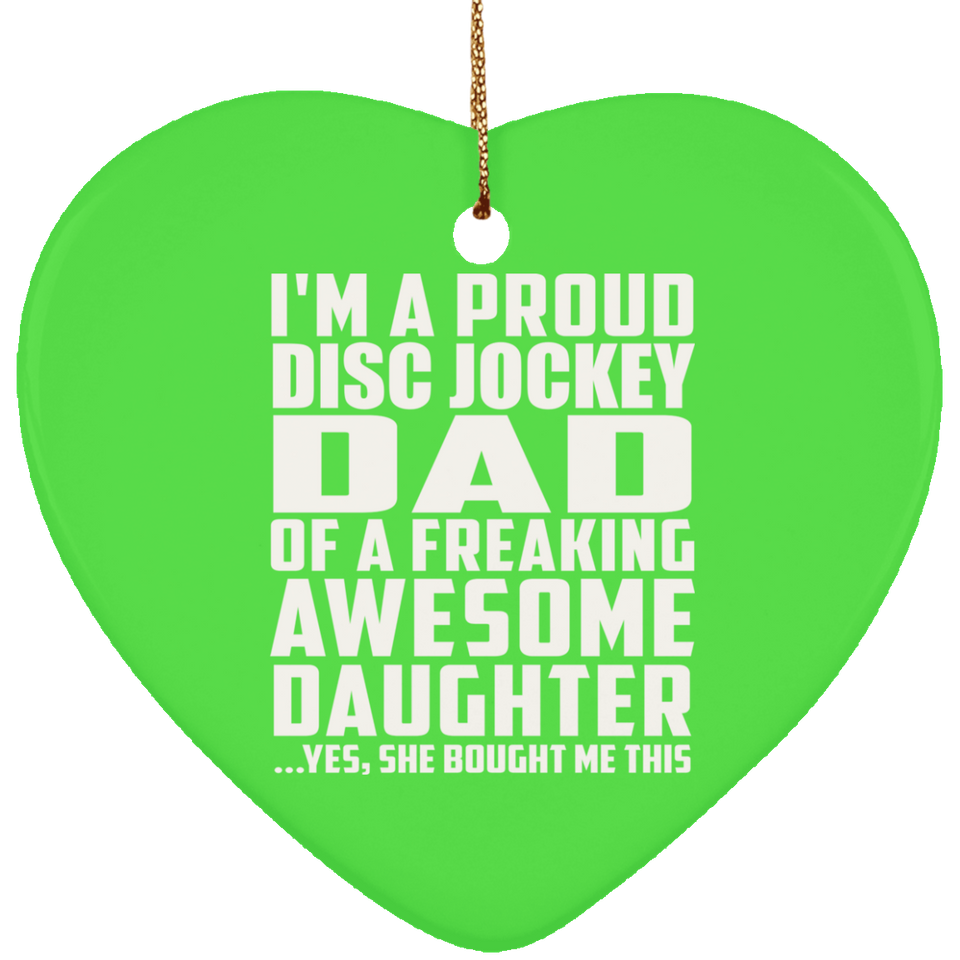 Proud Disc Jockey Dad Of Awesome Daughter - Heart Ornament
