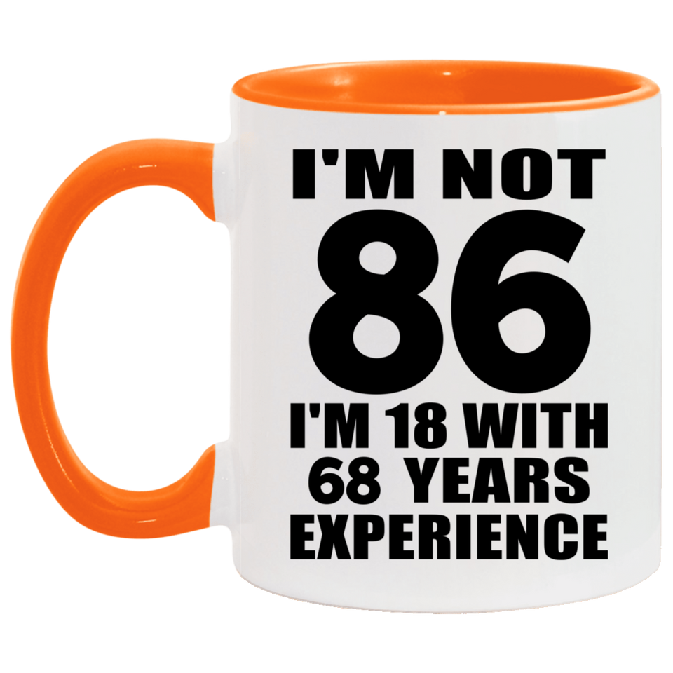 86th Birthday I'm Not 86 I'm 18 With 68 Years Experience - 11oz Accent Mug Orange