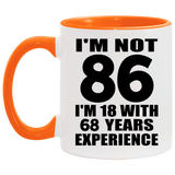 86th Birthday I'm Not 86 I'm 18 With 68 Years Experience - 11oz Accent Mug Orange