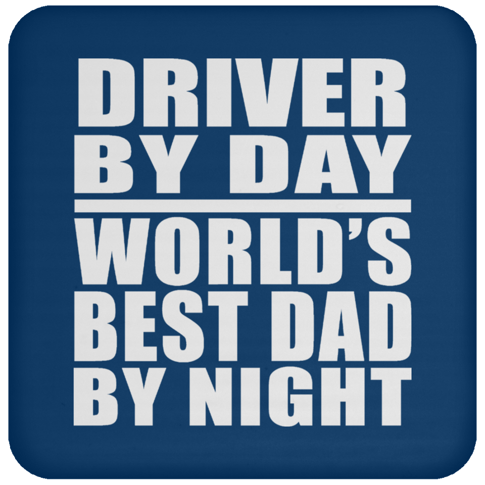 Driver By Day World's Best Dad By Night - Drink Coaster
