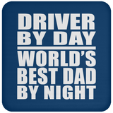 Driver By Day World's Best Dad By Night - Drink Coaster